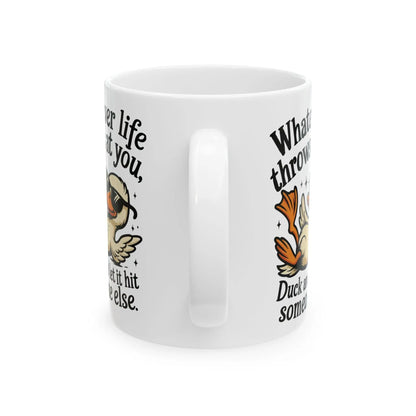 Funny Coffee Mug Unisex Ceramic 11oz 15oz - Whatever Life Throws at You Duck Hits Someone Else Tee, Casual Humor Gift - Toddcraft