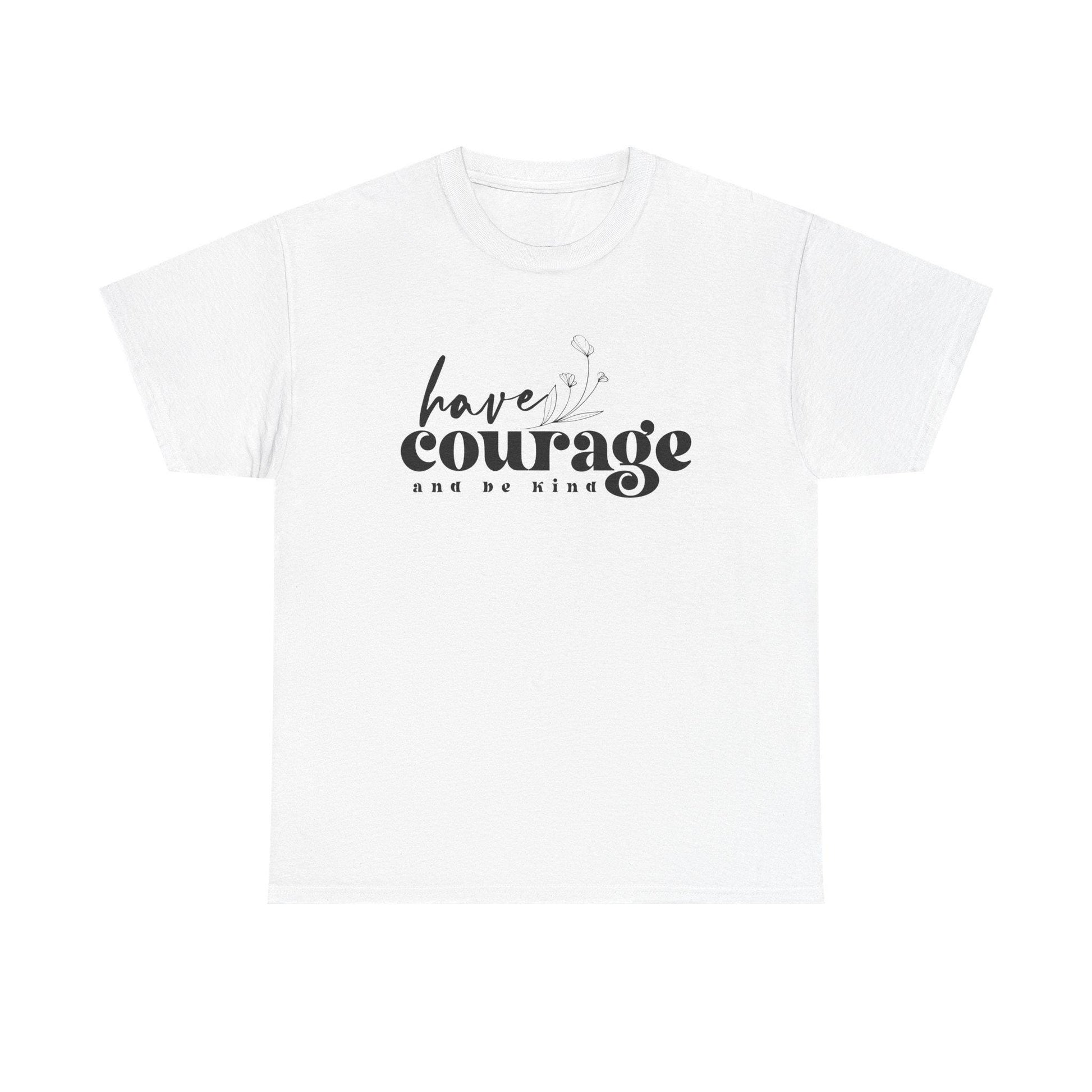 Have Courage and Be King Shirt  Motivational Boho Unisex Heavy Cotton Tee, Inspirational Quote Gift for Him or Her - Toddcraft