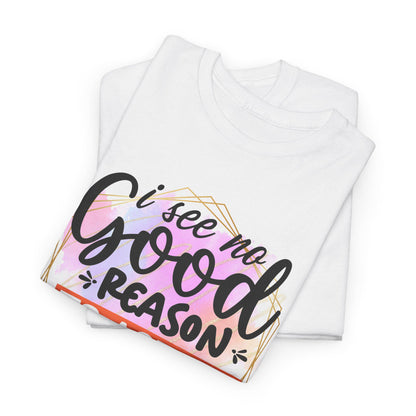 I See No Reason To Act My Age T-Shirt Unisex Heavy Cotton Graphic Tee for Playful Adults & Immature Humor Shirt - Toddcraft