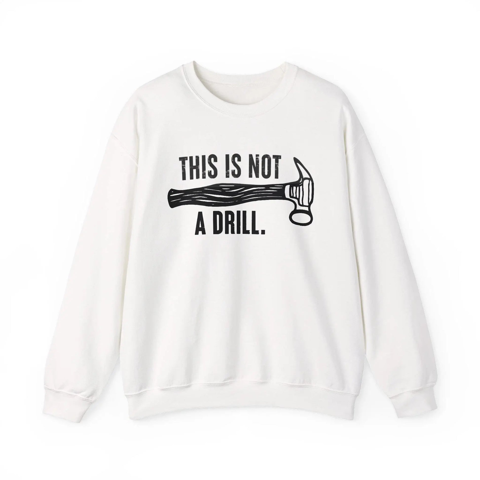 This Is Not a Drill Shirt - Funny DIY Pun T-Shirt for Men, Handyman & Carpenter Gift, Dad Tool Joke Tee, Unisex Crewneck Sweatshirt - Toddcraft