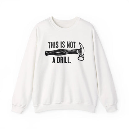 This Is Not a Drill Shirt - Funny DIY Pun T-Shirt for Men, Handyman & Carpenter Gift, Dad Tool Joke Tee, Unisex Crewneck Sweatshirt - Toddcraft