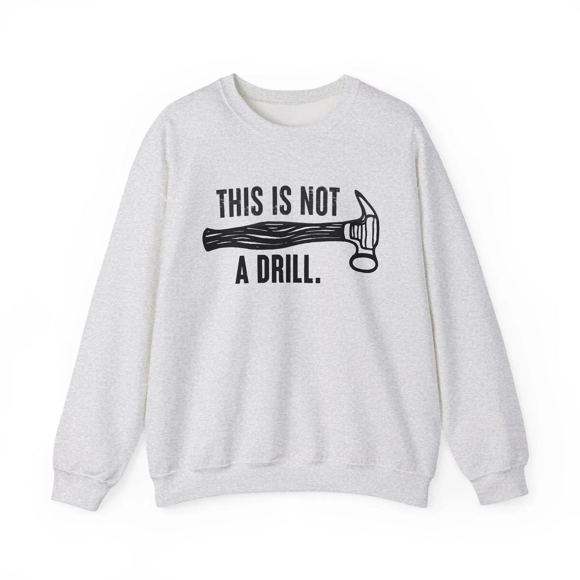 This Is Not a Drill Shirt - Funny DIY Pun T-Shirt for Men, Handyman & Carpenter Gift, Dad Tool Joke Tee, Unisex Crewneck Sweatshirt - Toddcraft