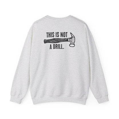 This Is Not a Drill Shirt - Funny DIY Pun T-Shirt for Men, Handyman & Carpenter Gift, Dad Tool Joke Tee, Unisex Crewneck Sweatshirt - Toddcraft