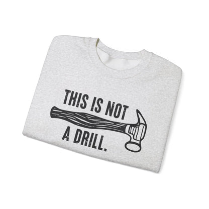 This Is Not a Drill Shirt - Funny DIY Pun T-Shirt for Men, Handyman & Carpenter Gift, Dad Tool Joke Tee, Unisex Crewneck Sweatshirt - Toddcraft