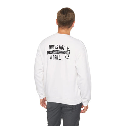 This Is Not a Drill Shirt - Funny DIY Pun T-Shirt for Men, Handyman & Carpenter Gift, Dad Tool Joke Tee, Unisex Crewneck Sweatshirt - Toddcraft