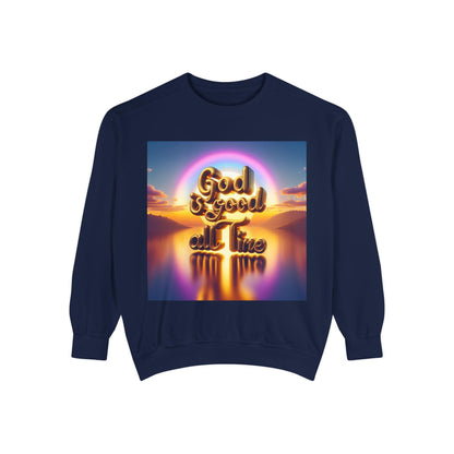 God Is Good All The Time Sweatshirt, Garment-Dyed Cozy Faith-Based Shirt, Inspirational Christian Apparel, Religious Comfort Wear Gift - Toddcraft