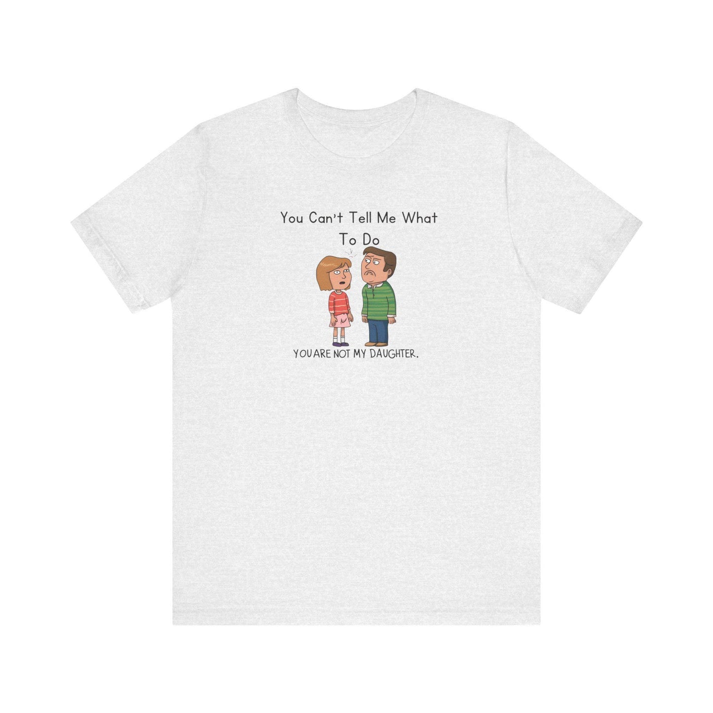 Fathers Day Gift Unisex Jersey Tee Funny You Can't Tell Me What To Do Shirt Dad Humor Short Sleeve - Toddcraft