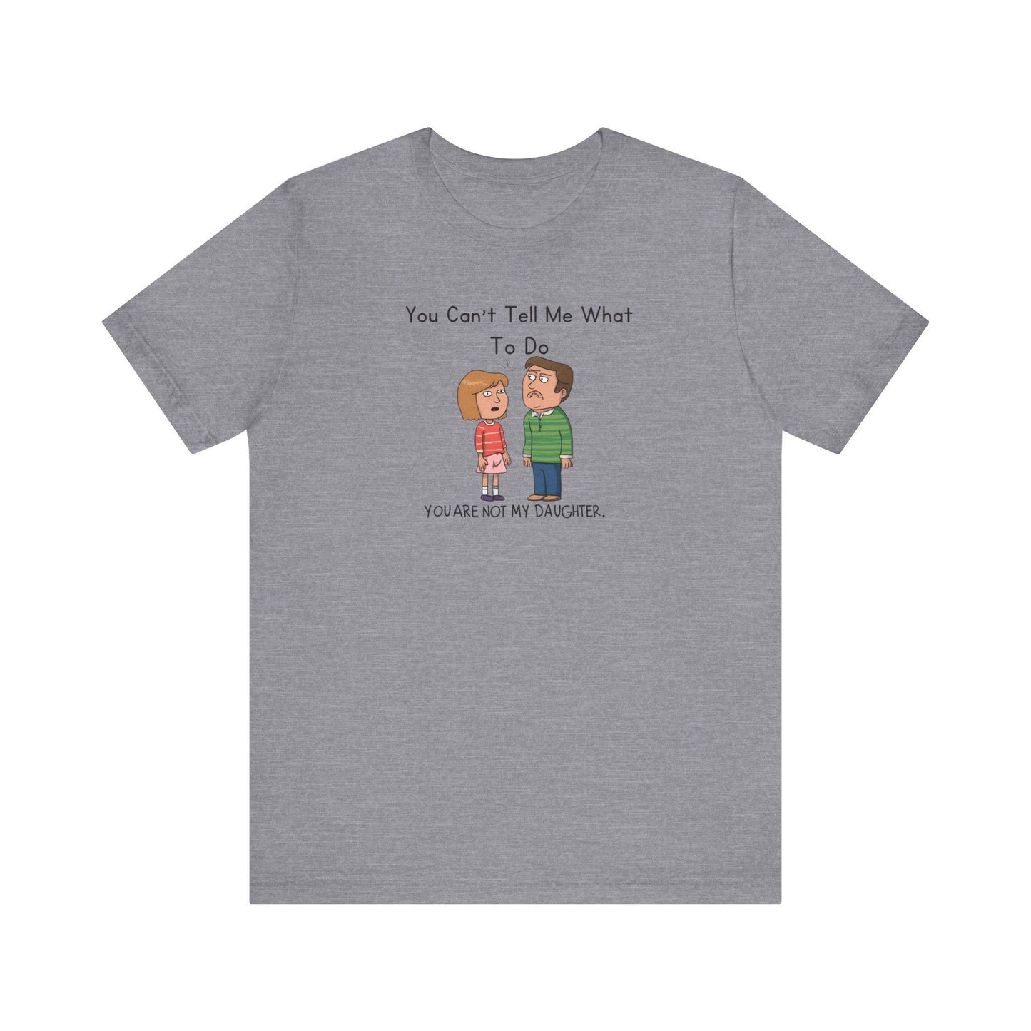 Fathers Day Gift Unisex Jersey Tee Funny You Can't Tell Me What To Do Shirt Dad Humor Short Sleeve - Toddcraft