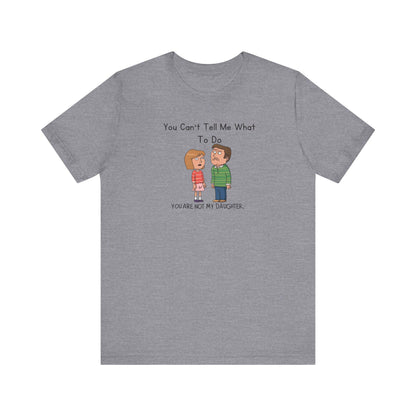 Fathers Day Gift Unisex Jersey Tee Funny You Can't Tell Me What To Do Shirt Dad Humor Short Sleeve - Toddcraft
