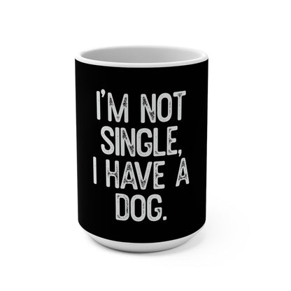 15oz Mug: I'm Not Single, I Have a Dog - Funny Pet Owner Gift for Dog Lovers - Toddcraft