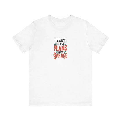 Fathers Day Garage Gift Shirt Unisex Jersey Tee I Can't Have Plans Funny Dad T-Shirt from Son Daughter or Wife - Toddcraft