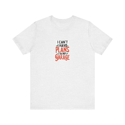 Fathers Day Garage Gift Shirt Unisex Jersey Tee I Can't Have Plans Funny Dad T-Shirt from Son Daughter or Wife - Toddcraft