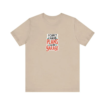 Fathers Day Garage Gift Shirt Unisex Jersey Tee I Can't Have Plans Funny Dad T-Shirt from Son Daughter or Wife - Toddcraft