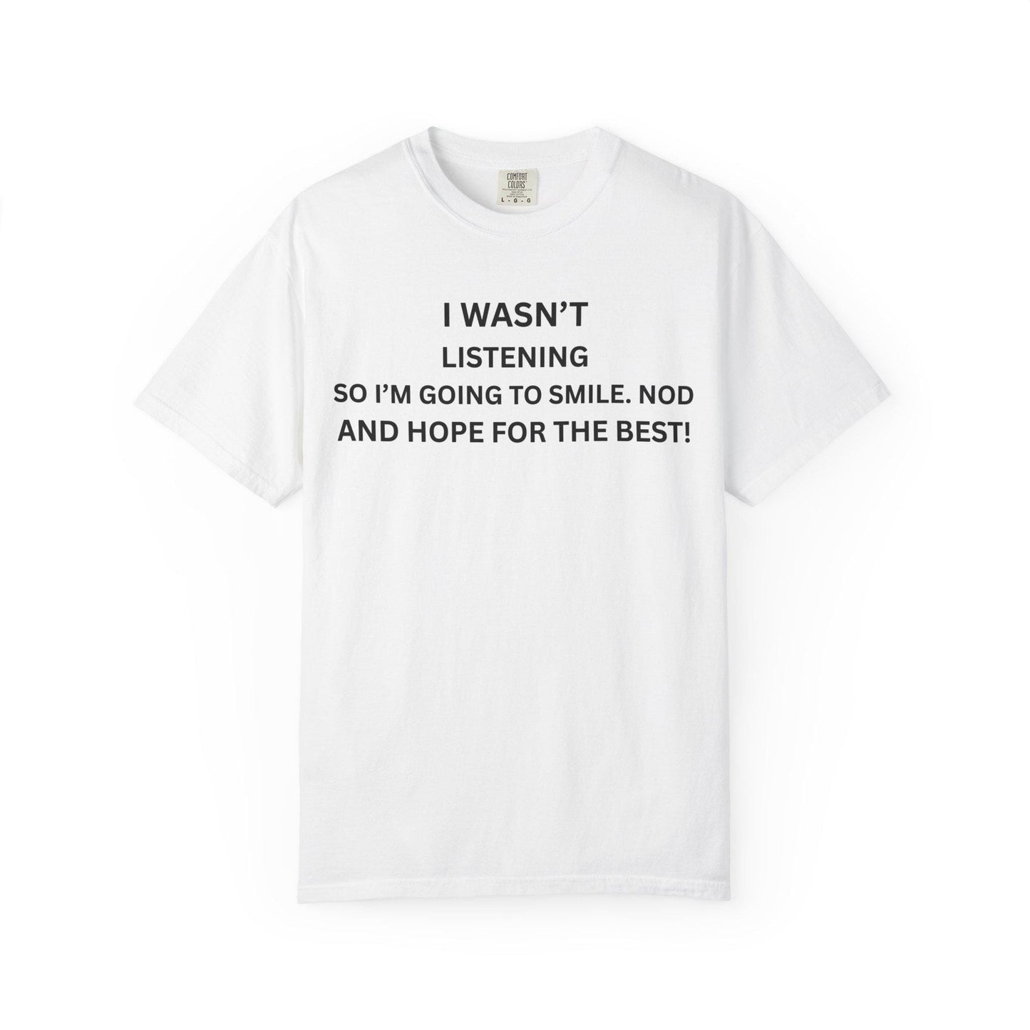 Funny Men's Women's Graphic Tee - Sarcastic "I Wasn't Listening" Shirt, Humor Gift for Dad & Her, Casual Unisex Slogan T-Shirt, Garment-Dyed - Toddcraft