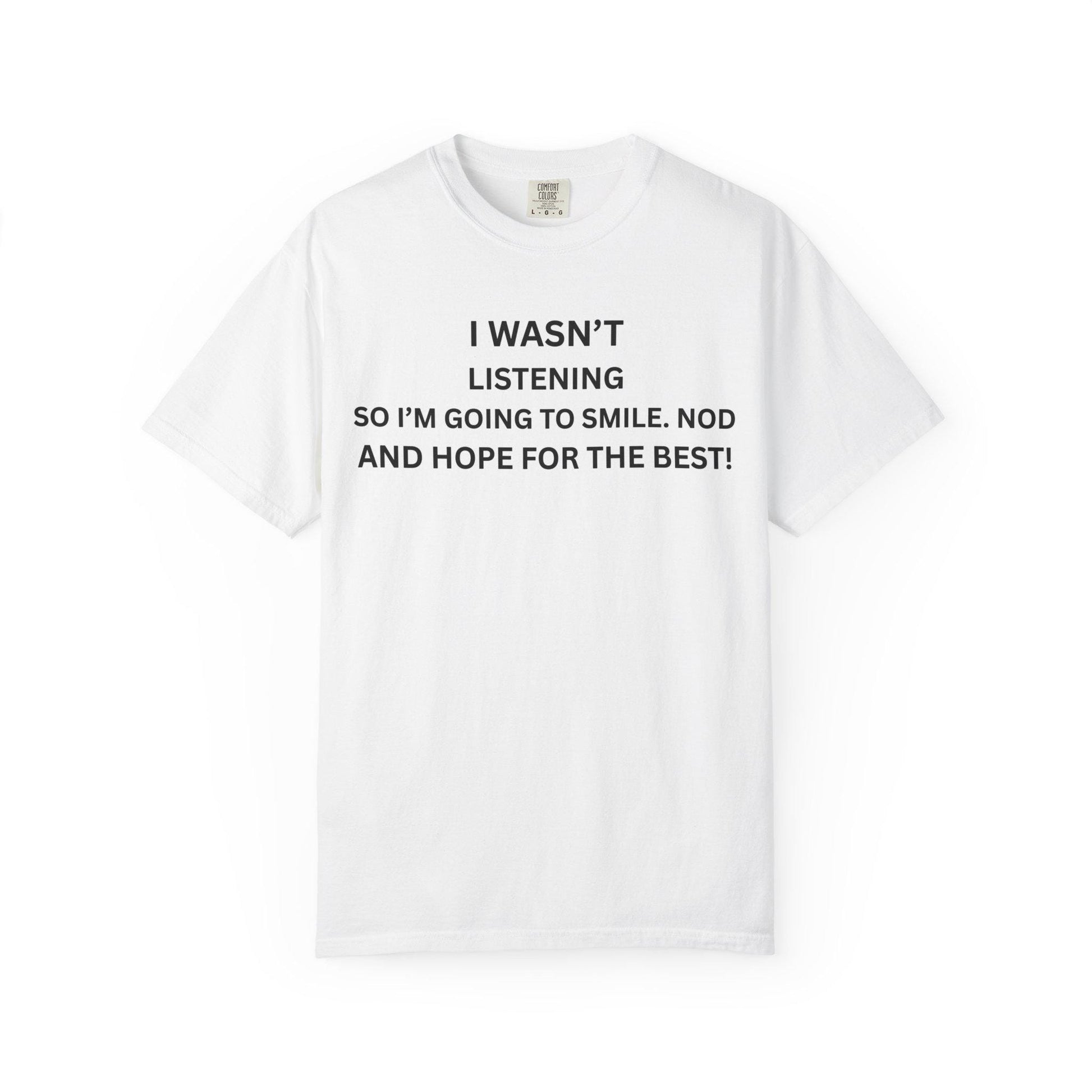 Funny Men's Women's Graphic Tee - Sarcastic "I Wasn't Listening" Shirt, Humor Gift for Dad & Her, Casual Unisex Slogan T-Shirt, Garment-Dyed - Toddcraft