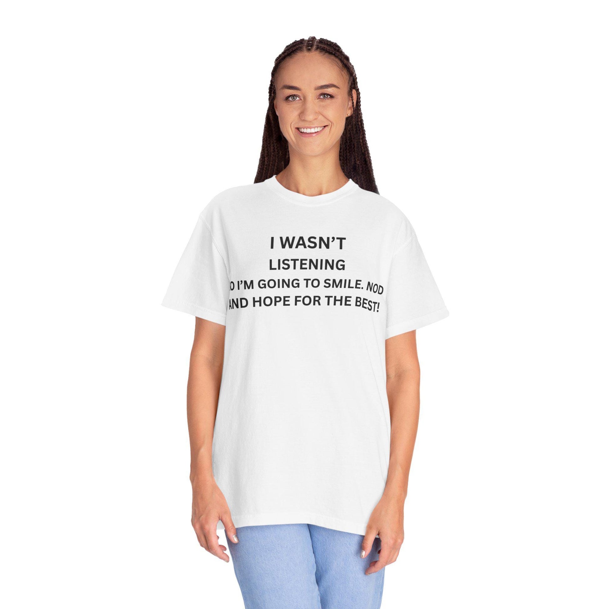 Funny Men's Women's Graphic Tee - Sarcastic "I Wasn't Listening" Shirt, Humor Gift for Dad & Her, Casual Unisex Slogan T-Shirt, Garment-Dyed - Toddcraft