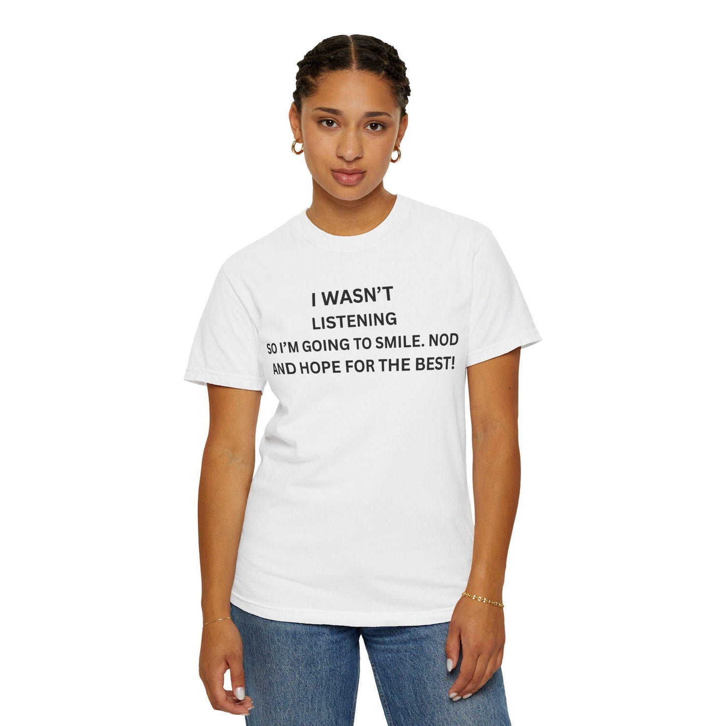 Funny Men's Women's Graphic Tee - Sarcastic "I Wasn't Listening" Shirt, Humor Gift for Dad & Her, Casual Unisex Slogan T-Shirt, Garment-Dyed - Toddcraft