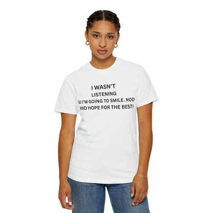 Funny Men's Women's Graphic Tee - Sarcastic "I Wasn't Listening" Shirt, Humor Gift for Dad & Her, Casual Unisex Slogan T-Shirt, Garment-Dyed - Toddcraft