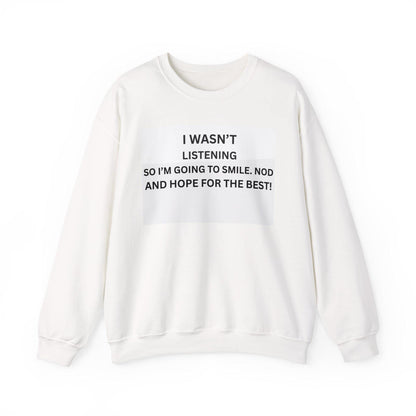 I Wasn't Listening Funny Slogan T-Shirt Unisex Heavy Blend Crewneck Sweatshirt for Men & Women - Toddcraft