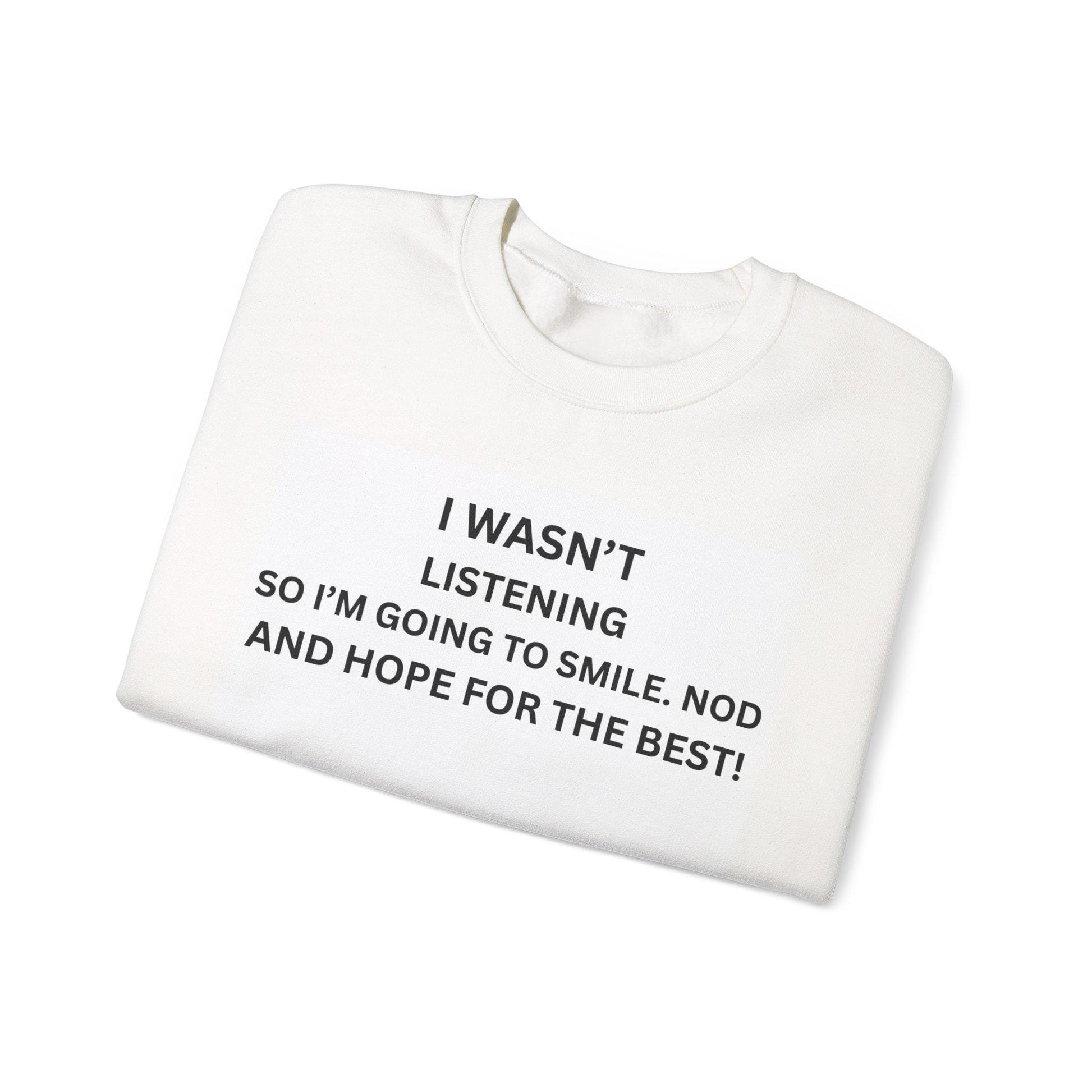 I Wasn't Listening Funny Slogan T-Shirt Unisex Heavy Blend Crewneck Sweatshirt for Men & Women - Toddcraft