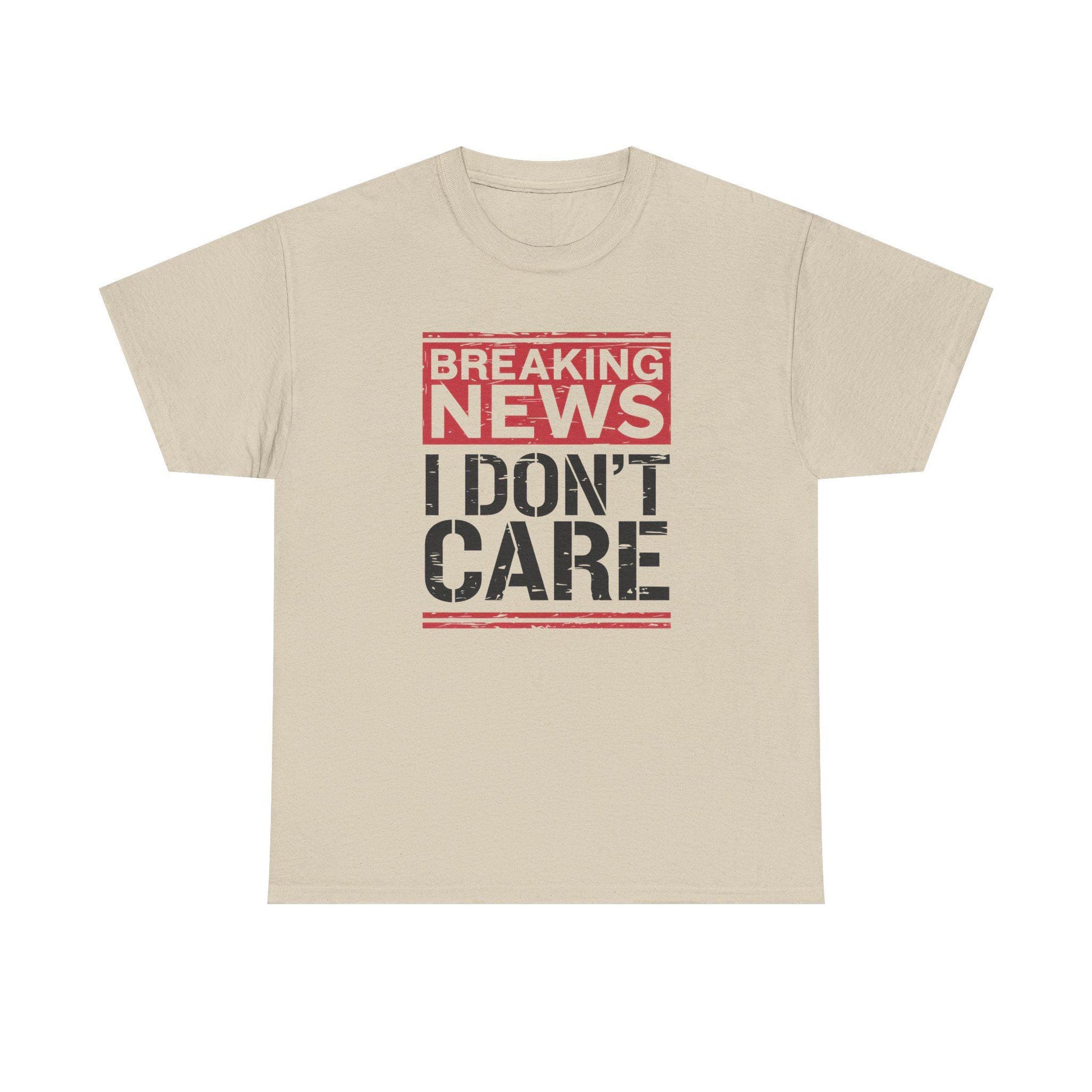 Breaking News I Don't Care Shirt - Funny Sarcasm Tee, Sarcastic Quotes T-Shirt, Humor Graphic Shirt for Sarcastic Adults - Toddcraft