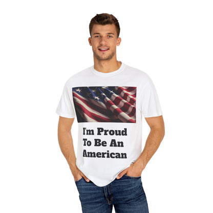 American Flag Unisex T-Shirt Patriotic Independence Day Shirt Garment-Dyed Proud to Be American Tee - Toddcraft