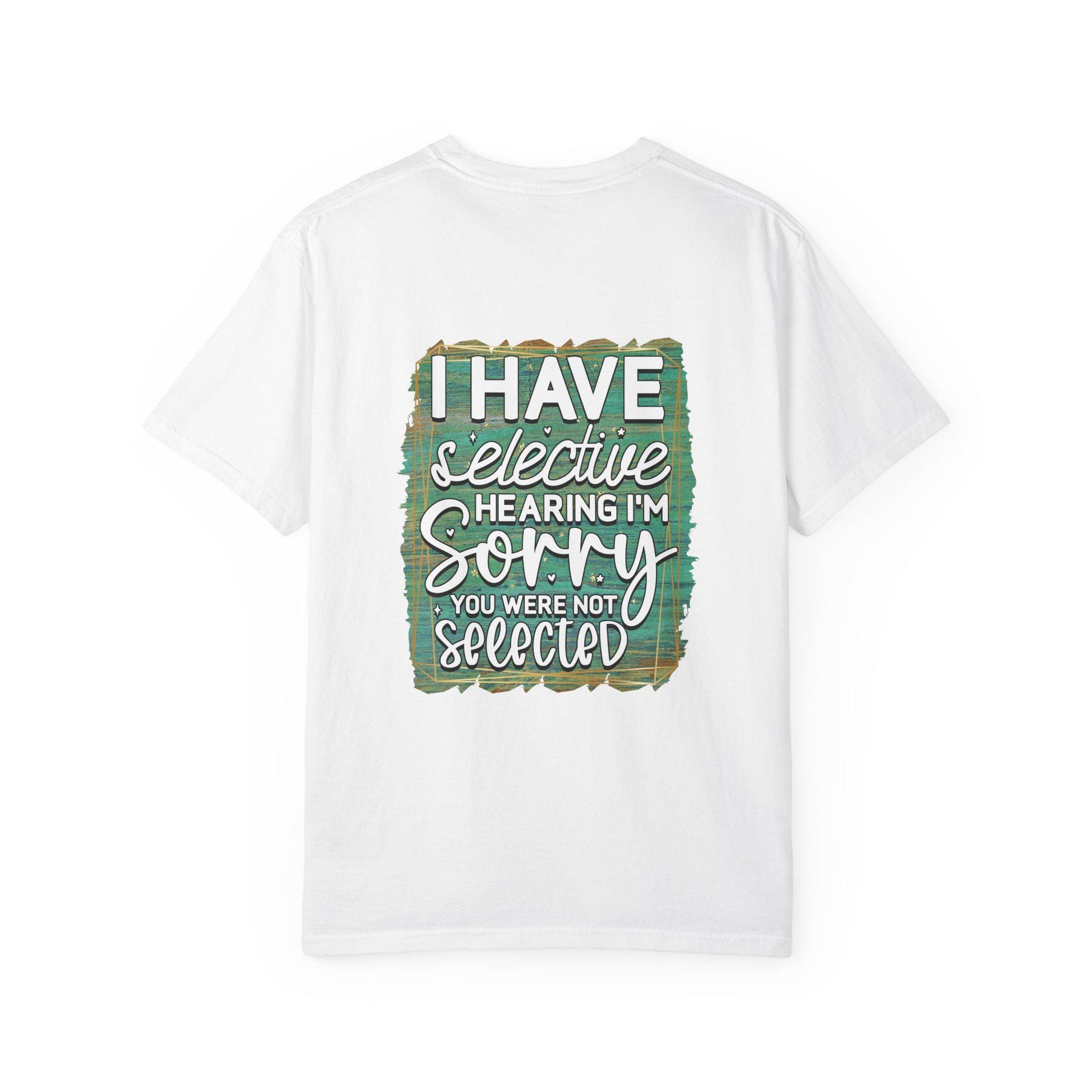 I Have Selective Hearing Unisex Garment-Dyed T-Shirt  Funny Gift for Boyfriend, Girlfriend, or Group Tee  Sarcastic Humor Shirt - Toddcraft