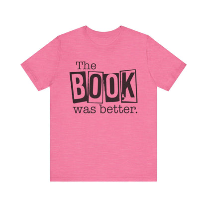 Funny Book Shirt - The Book Was Better Tee, Reading Gift for Book Club, Unisex Jersey Short Sleeve Shirt - Toddcraft