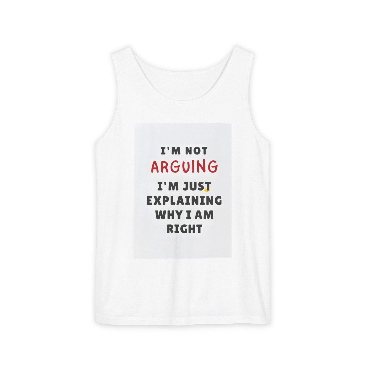 Funny Unisex Garment-Dyed Tank Top  I'm Not Arguing T-Shirt, Great Gift for Family & Friends - Toddcraft