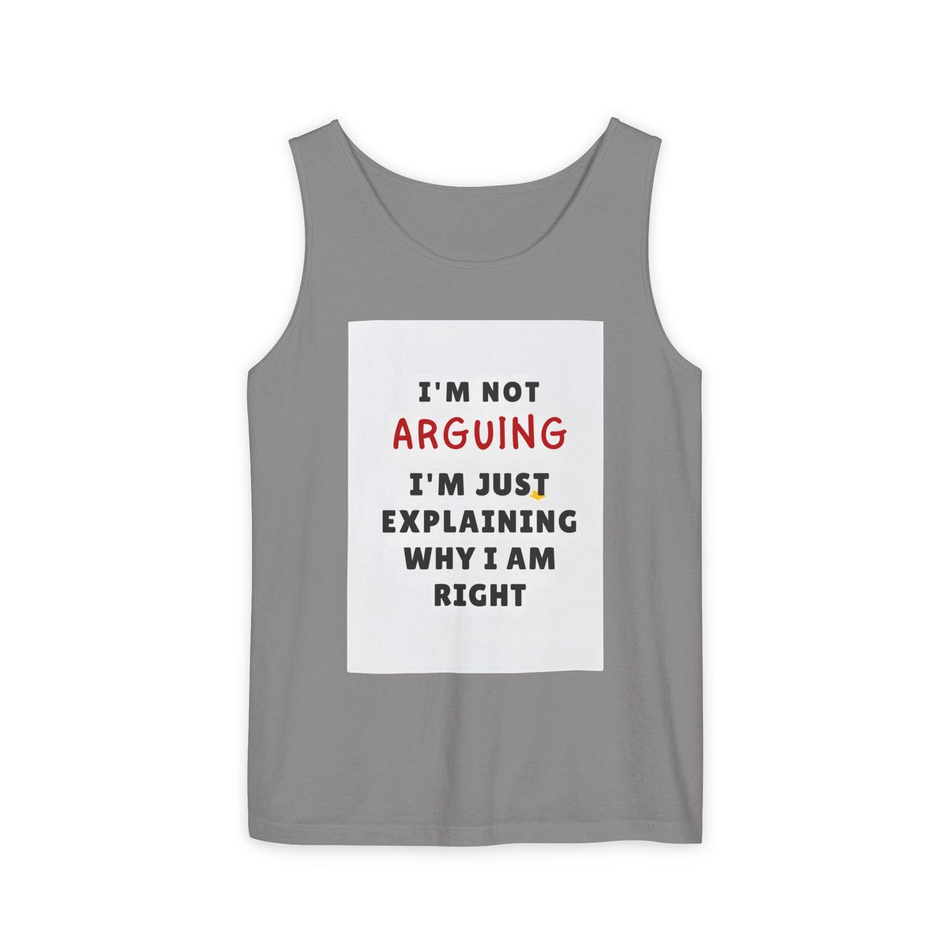 Funny Unisex Garment-Dyed Tank Top  I'm Not Arguing T-Shirt, Great Gift for Family & Friends - Toddcraft