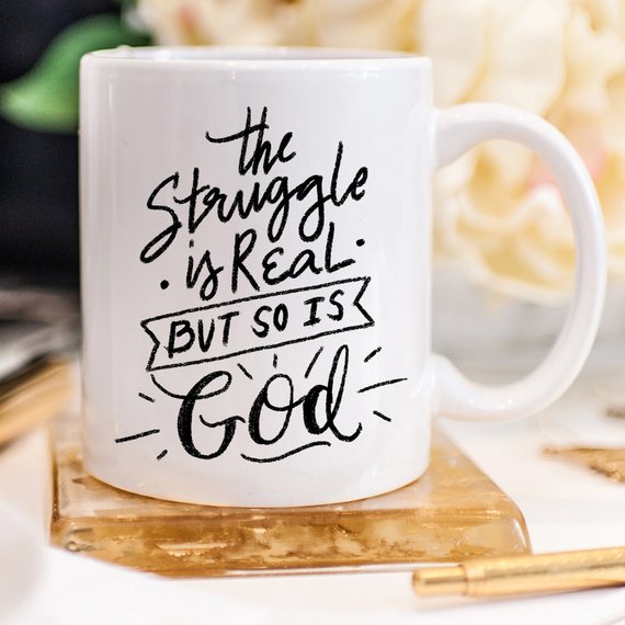 The Struggle Is Real But So Is God Coffee Mug - Faith Gift
