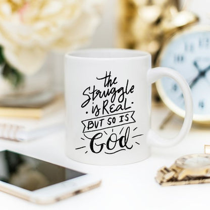 The Struggle Is Real But So Is God Coffee Mug - Faith Gift