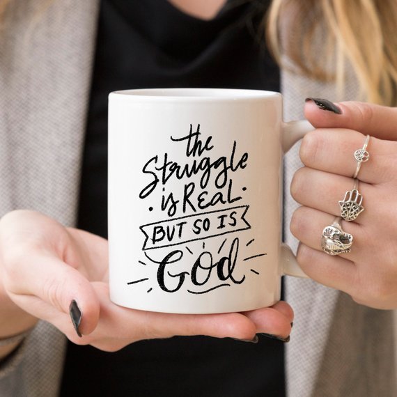 The Struggle Is Real But So Is God Coffee Mug - Faith Gift