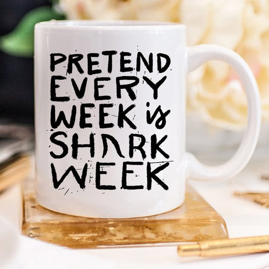 Shark Week Mug - Pretend Every Week Is Shark Week
