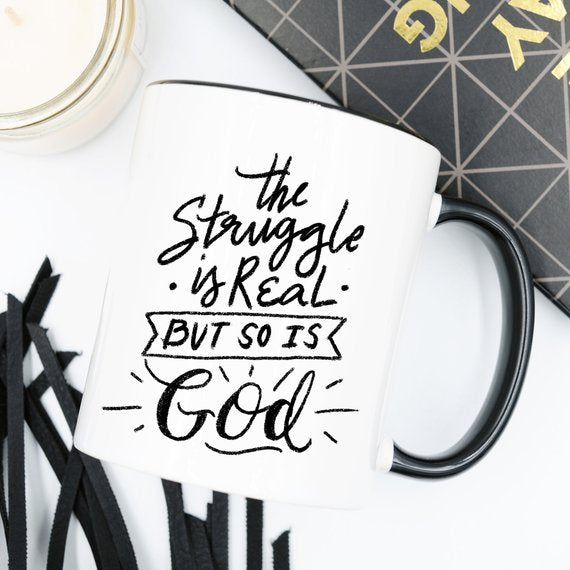 The Struggle Is Real But So Is God Coffee Mug - Faith Gift