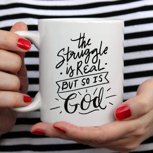 The Struggle Is Real But So Is God Coffee Mug - Faith Gift