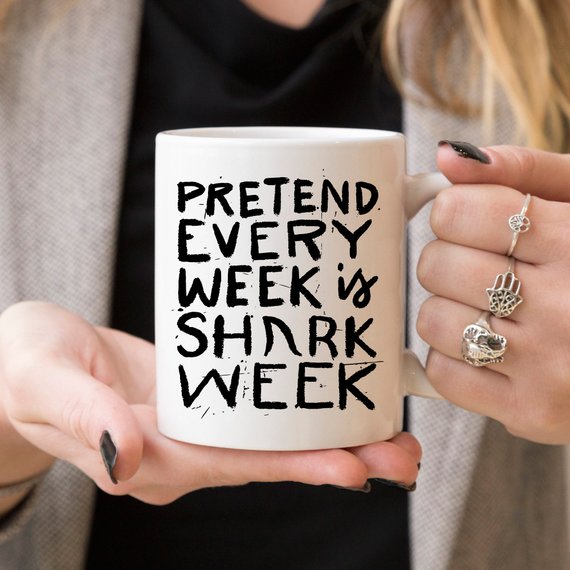 Shark Week Mug - Pretend Every Week Is Shark Week