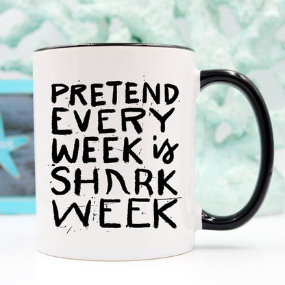 Shark Week Mug - Pretend Every Week Is Shark Week
