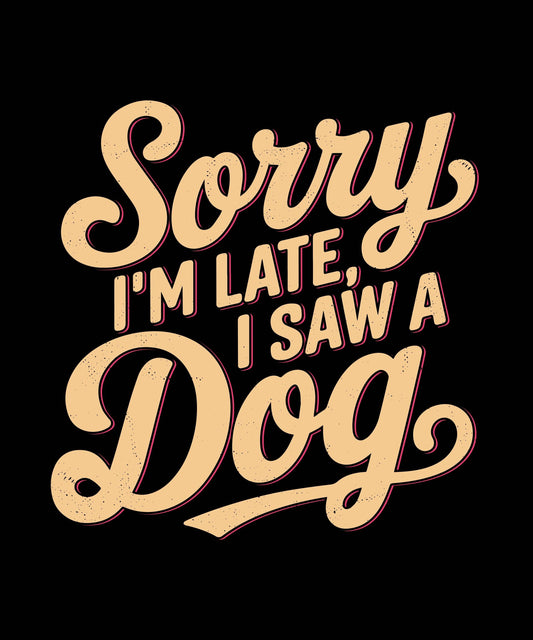 Funny Dog Lover Sweatshirt - Sorry I'm Late, I Saw a Dog - Unisex Midweight Fleece Crewneck