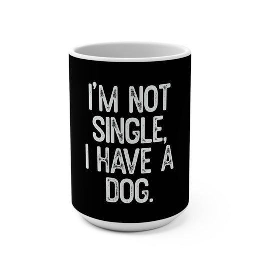 15oz Mug: I'm Not Single, I Have a Dog - Funny Pet Owner Gift for Dog Lovers - Toddcraft