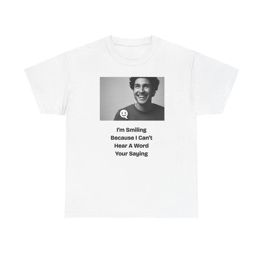 Humorous Deaf Joke T-Shirt: I'm Smiling Because I Can't Hear You | Unisex Birthday Gift - Toddcraft