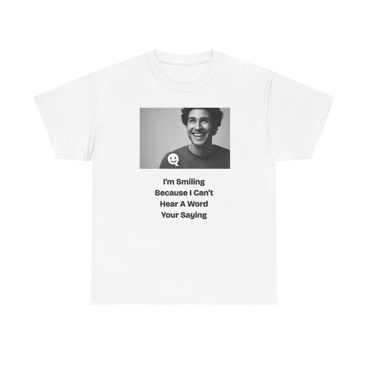 Humorous Deaf Joke T-Shirt: I'm Smiling Because I Can't Hear You | Unisex Birthday Gift - Toddcraft