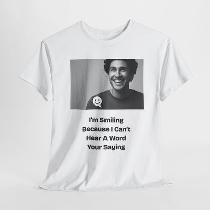 Humorous Deaf Joke T-Shirt: I'm Smiling Because I Can't Hear You | Unisex Birthday Gift - Toddcraft