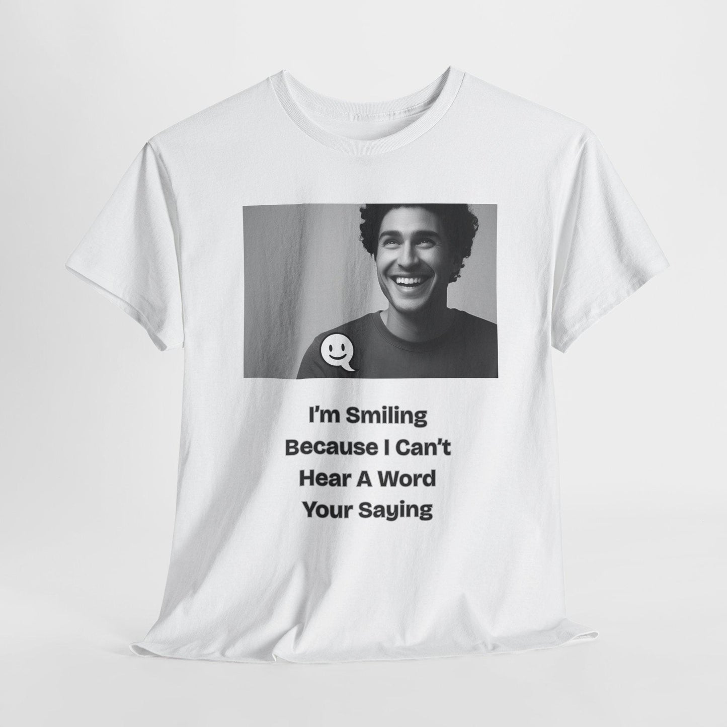 Humorous Deaf Joke T-Shirt: I'm Smiling Because I Can't Hear You | Unisex Birthday Gift - Toddcraft