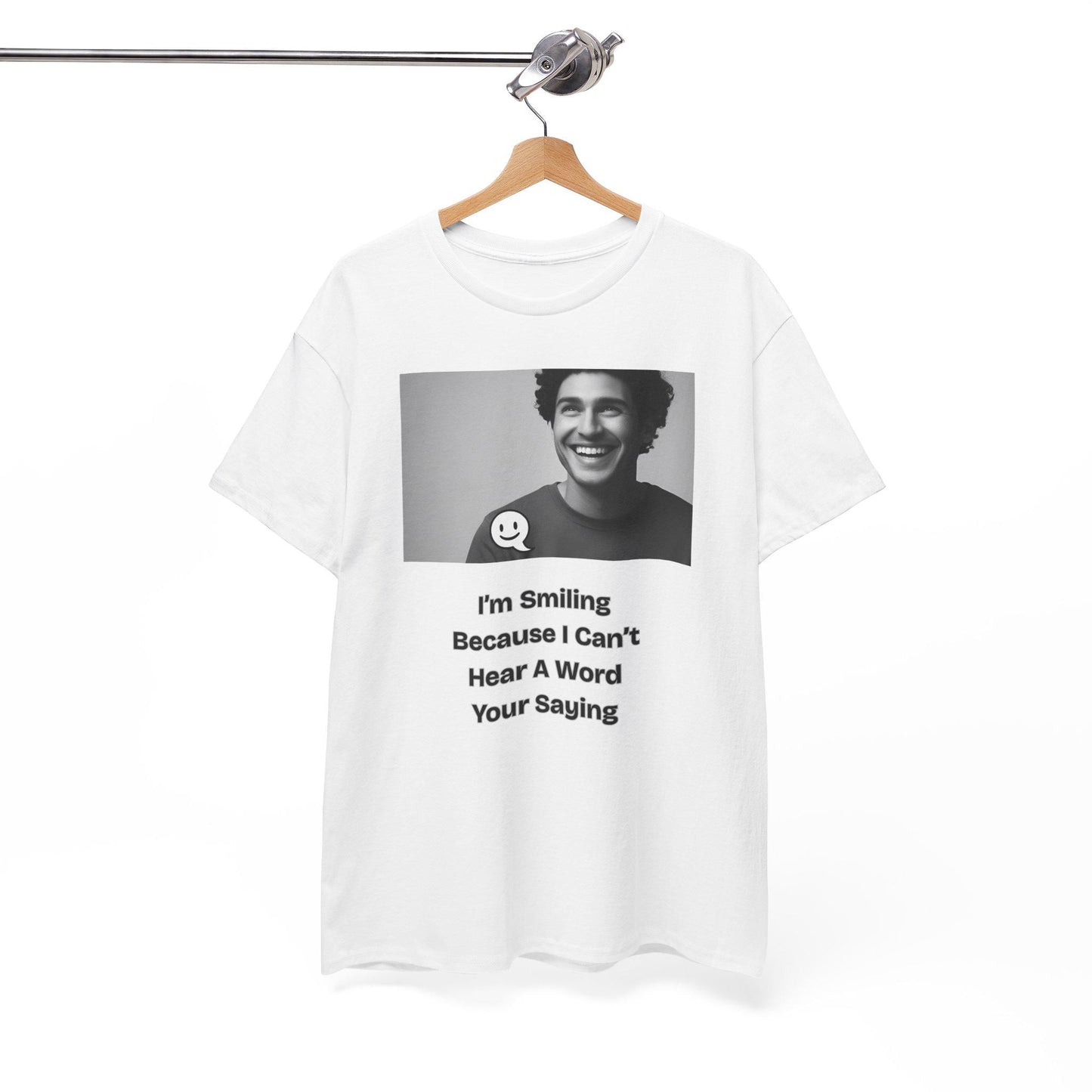 Humorous Deaf Joke T-Shirt: I'm Smiling Because I Can't Hear You | Unisex Birthday Gift - Toddcraft
