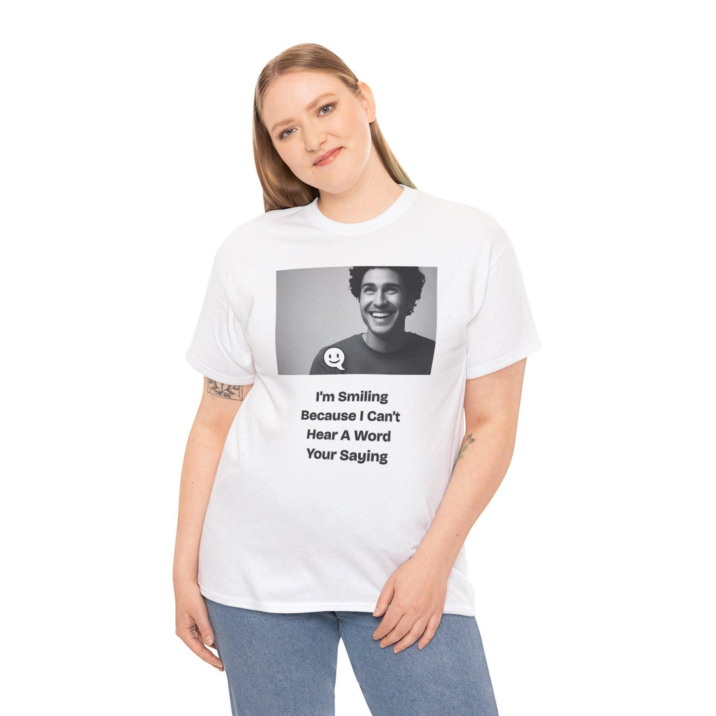 Humorous Deaf Joke T-Shirt: I'm Smiling Because I Can't Hear You | Unisex Birthday Gift - Toddcraft