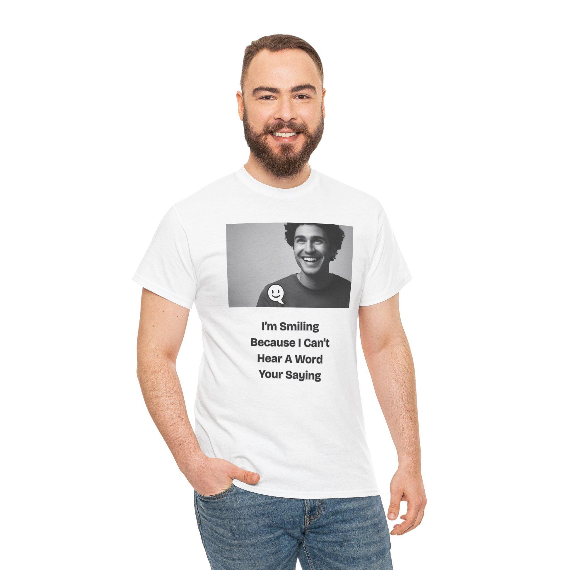 Humorous Deaf Joke T-Shirt: I'm Smiling Because I Can't Hear You | Unisex Birthday Gift - Toddcraft