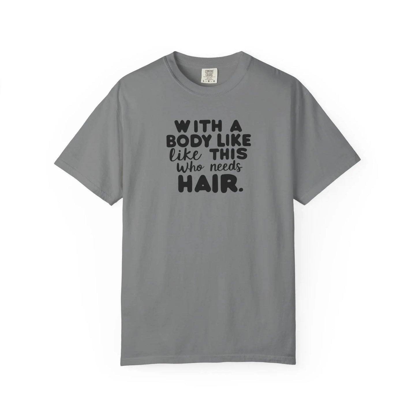 Unisex Garment-Dyed T-Shirt With A Body Like This Who Needs Hair For Soft Casual Tee Funny Graphic Shirt - Toddcraft