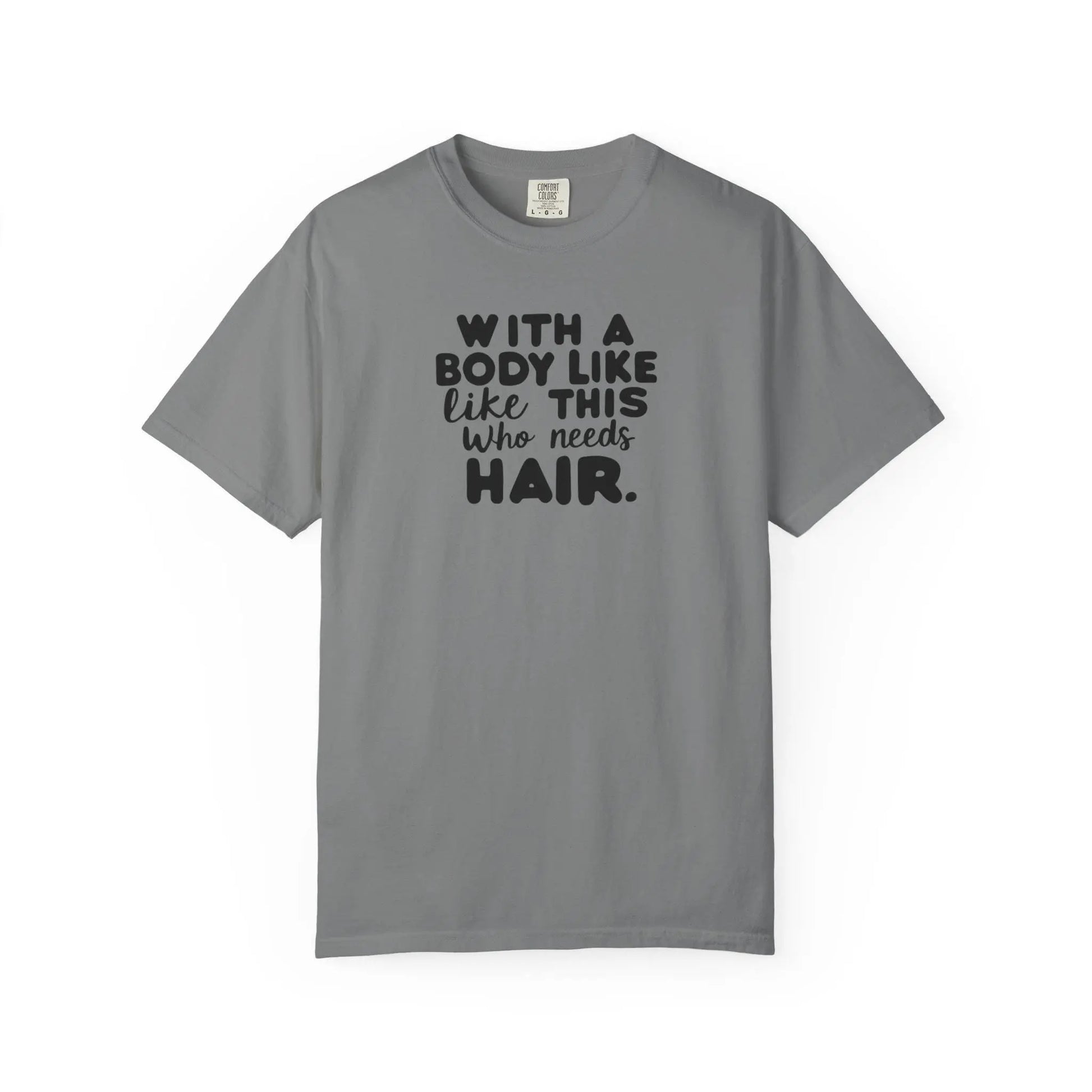 Unisex Garment-Dyed T-Shirt With A Body Like This Who Needs Hair For Soft Casual Tee Funny Graphic Shirt - Toddcraft