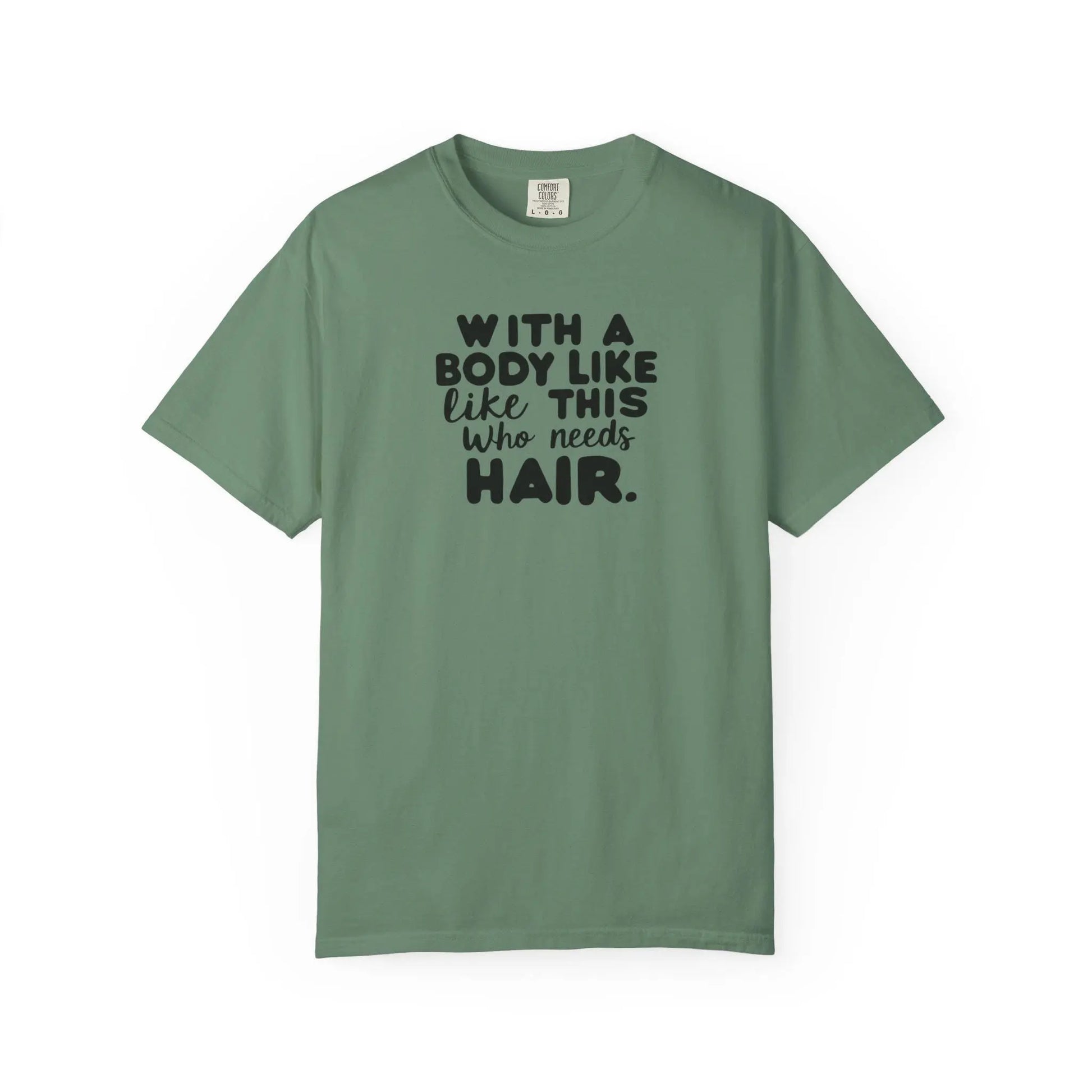 Unisex Garment-Dyed T-Shirt With A Body Like This Who Needs Hair For Soft Casual Tee Funny Graphic Shirt - Toddcraft